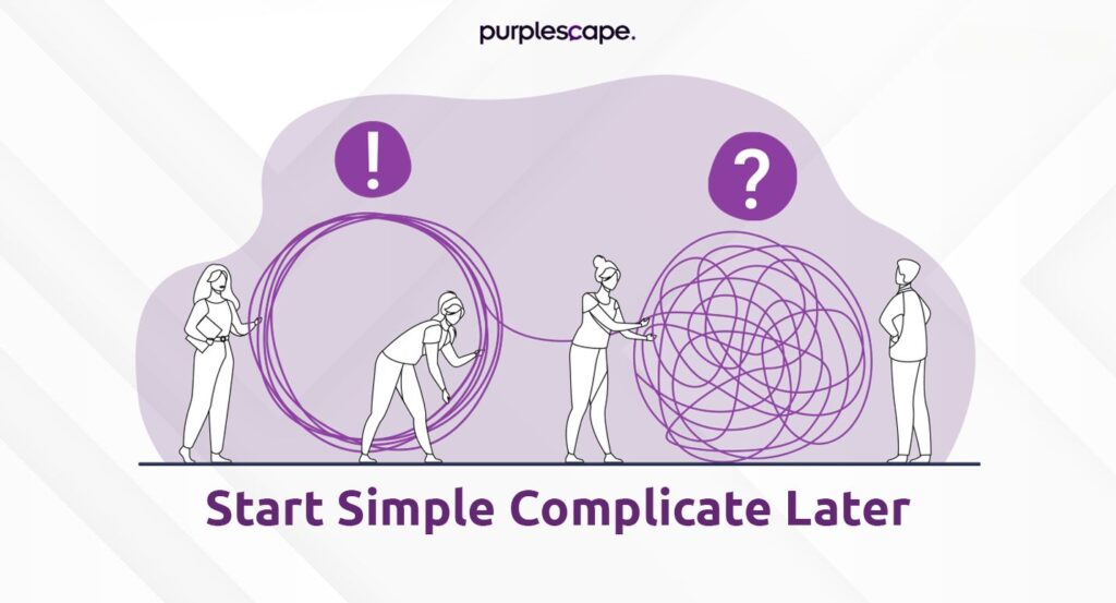 start simple complicate later