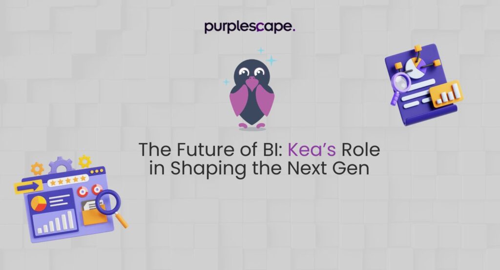 Future of BI: Kea's role in shaping the Next Gen