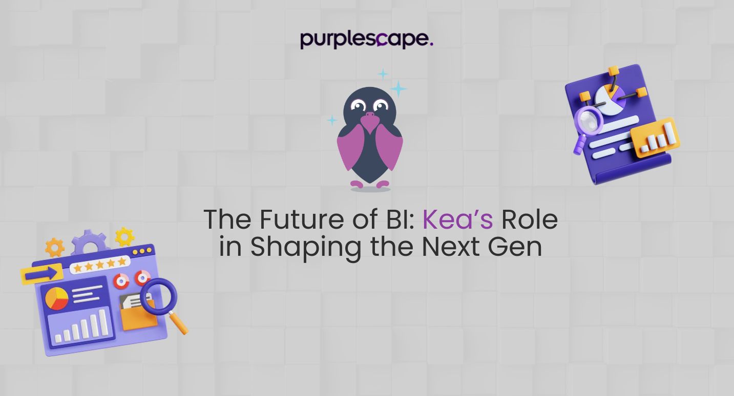 Future of BI: Kea's role in shaping the Next Gen