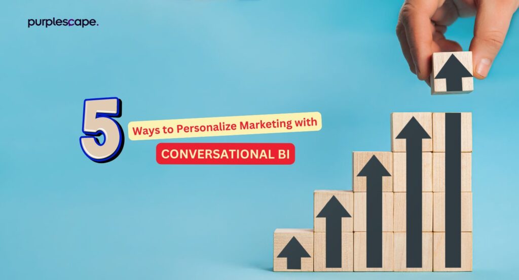 Top 5 Ways to Personalize Marketing Campaigns with Conversational BI