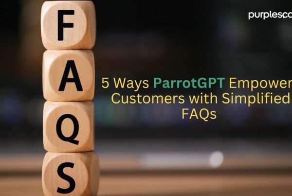 5 Powerful Ways ParrotGPT Empowers Customers with Simplified FAQs