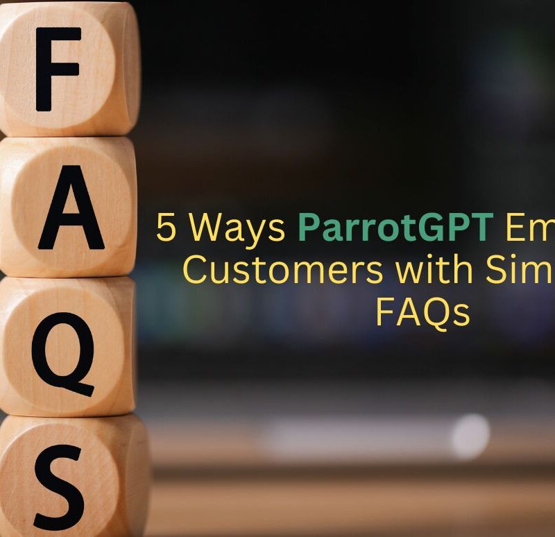 5 Powerful Ways ParrotGPT Empowers Customers with Simplified FAQs